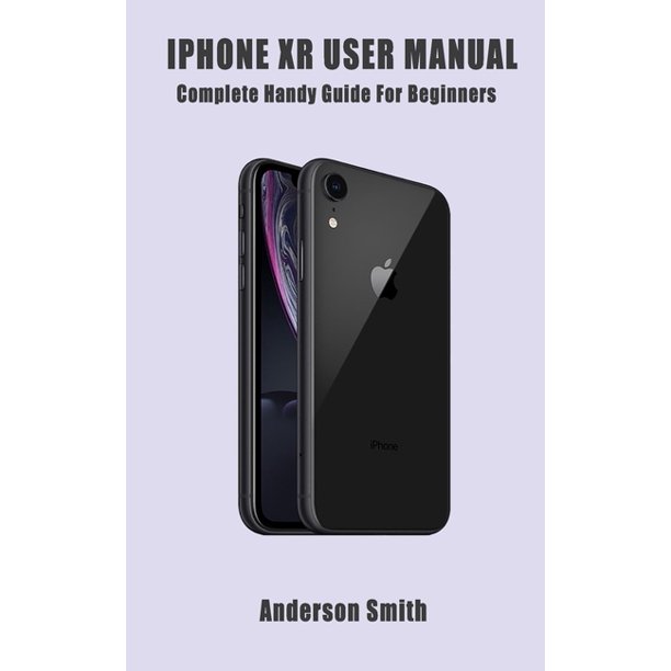 iPhone XR User Manual A Complete Handy Guide For Beginners (Paperback)