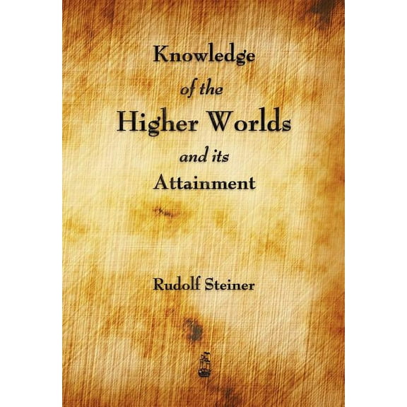 Knowledge of the Higher Worlds and Its Attainment (Paperback)