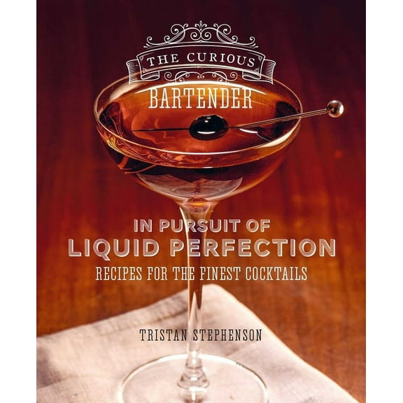 The Curious Bartender The Curious Bartender: In Pursuit of Liquid Perfection: Recipes for the Finest Cocktails, (Hardcover)