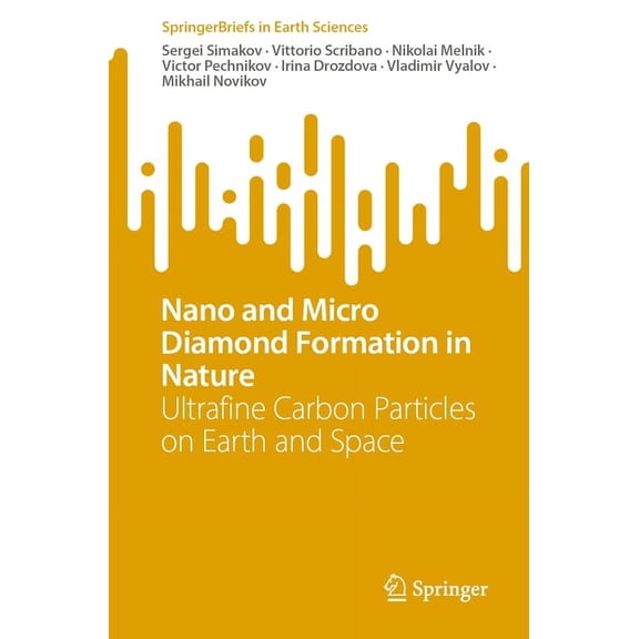 Springerbriefs in Earth Sciences Nano and Micro Diamond Formation in Nature: Ultrafine Carbon Particles on Earth and Space, (Paperback)