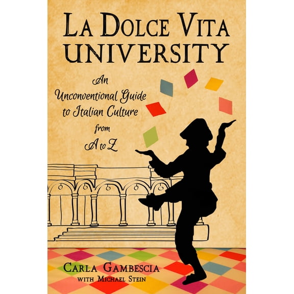 La Dolce Vita University: An Unconventional Guide to Italian Culture from A to Z, (Paperback)