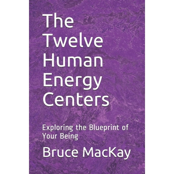 The Self-Healing System The Twelve Human Energy Centers: Exploring the Blueprint of Your Being, Book 1, (Paperback)
