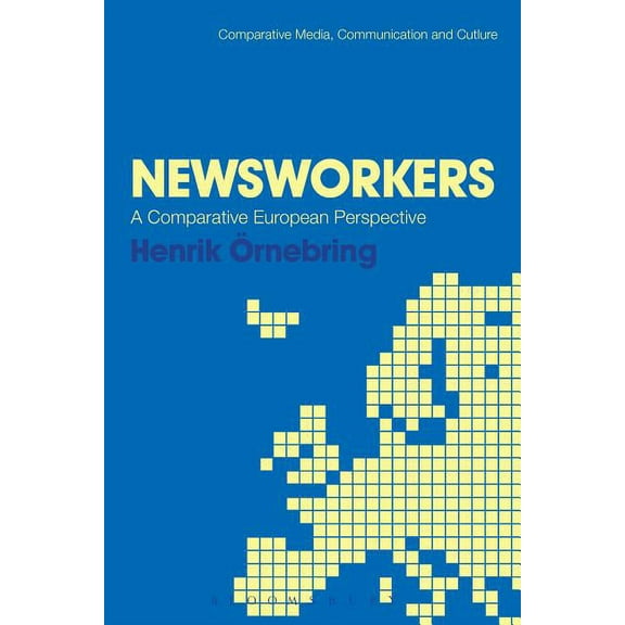 Newsworkers: A Comparative European Perspective, (Hardcover)