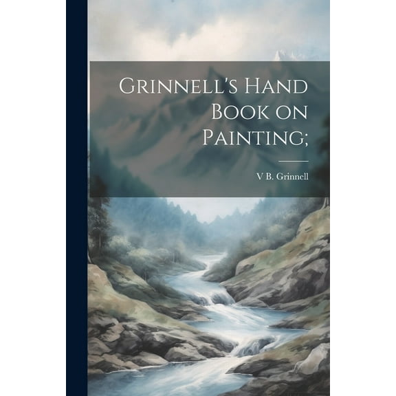 Grinnell's Hand Book on Painting; (Paperback)