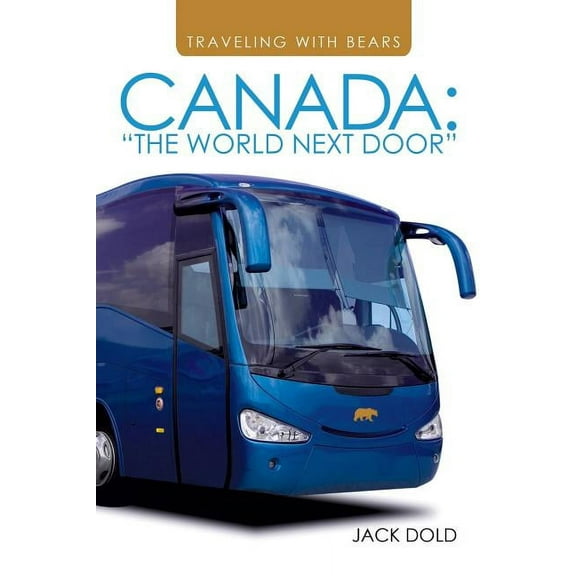 Traveling with Bears: Canada: The World Next Door (Paperback)