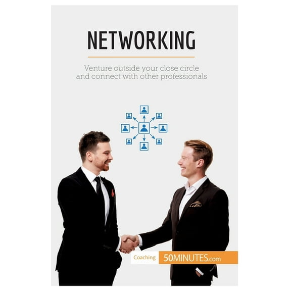 Networking: Venture outside your close circle and connect with other professionals, (Paperback)