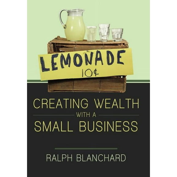 Creating Wealth with a Small Business : Strategies and Models for Entrepreneurs in the 2010s (Hardcover)