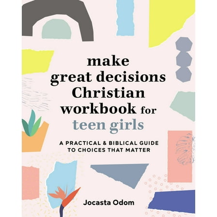 Make Great Decisions Christian Workbook for Teen Girls: A Practical & Biblical Guide to Choices That Matter, (Paperback)