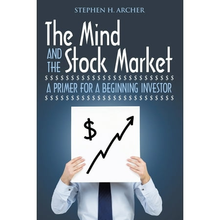 The Mind and the Stock Market : A Primer for a Beginning (Best Primer On The Market)