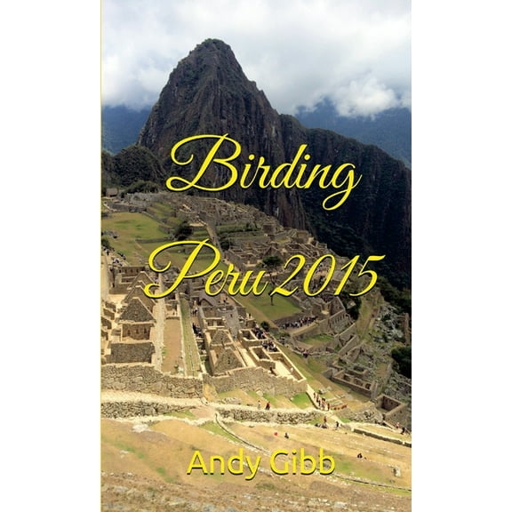 Birding Peru 2015, (Paperback)