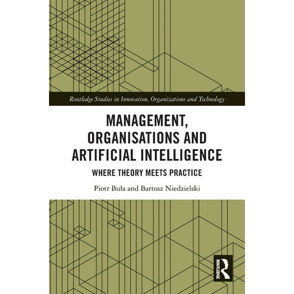Routledge Studies in Innovation, Organiz Management, Organisations and Artificial Intelligence: Where Theory Meets Practice, (Paperback)