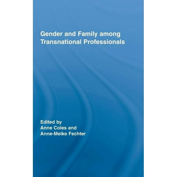 Routledge International Studies of Women Gender and Family Among Transnational Professionals, (Hardcover)