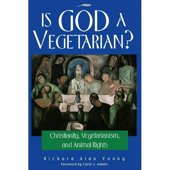Is God a Vegetarian?: Christianity, Vegetarianism, and Animal Rights, (Paperback)