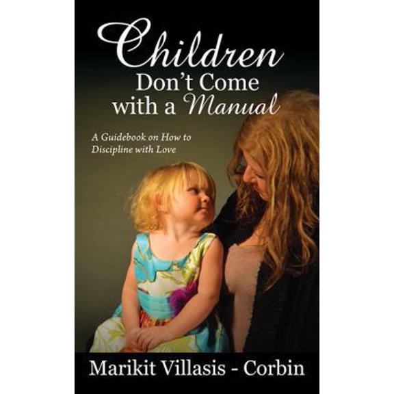 Pre-Owned Children Don't Come with a Manual: A Guidebook on How to Discipline with Love (Paperback) 1478775459 9781478775454