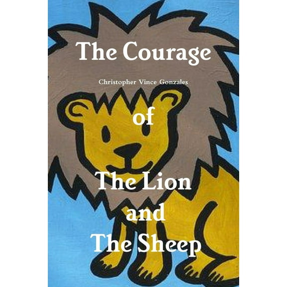The Courage of the Lion and the Sheep, (Paperback)