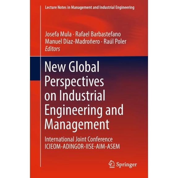 Lecture Notes in Management and Industri New Global Perspectives on Industrial Engineering and Management: International Joint Conference Icieom-Adingor-Iise-Aim, (Hardcover)