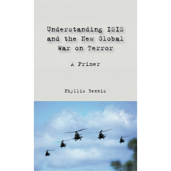 Understanding ISIS and the New Global War on Terror : A Primer (Paperback)