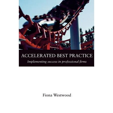 Accelerated Best Practice : Implementing Success in Professional