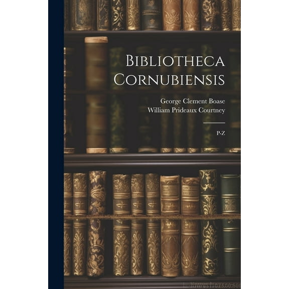 Bibliotheca Cornubiensis: P-Z (Paperback)
