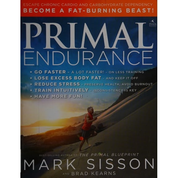 Pre-Owned Primal Endurance: Escape Chronic Cardio and Carbohydrate Dependency and Become a Fat Burning Beast! (Paperback) 1939563089 9781939563088