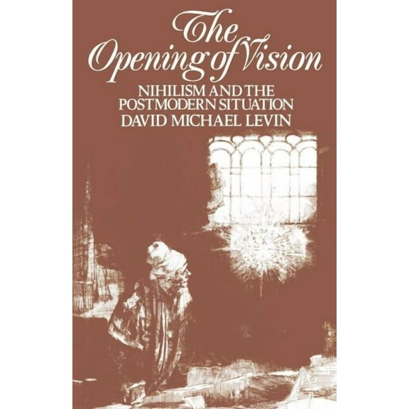 The Opening of Vision: Nihilism and the Postmodern Situation, (Paperback)