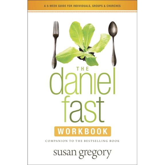 The Daniel Fast Workbook: A 5-Week Guide for Individuals, Groups & Churches, (Paperback)