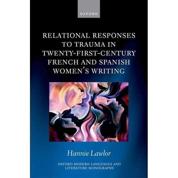 Oxford Modern Languages & Literature Relational Responses to Trauma in Twenty-First-Century French and Spanish Women's Writing, (Hardcover)
