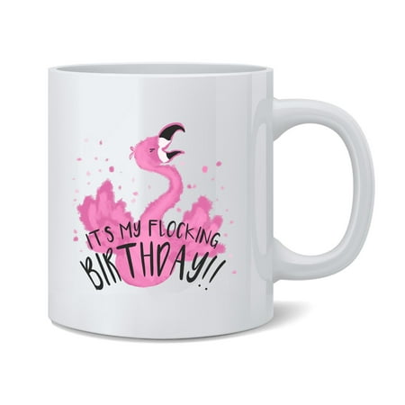 

Its My Flocking Birthday Flamingo Funny Ceramic Coffee Mug Tea Cup 12 oz