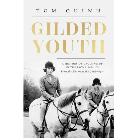 Gilded Youth: A History of Growing Up in the Royal Family: From the Plantagenets to the Cambridges, (Paperback)