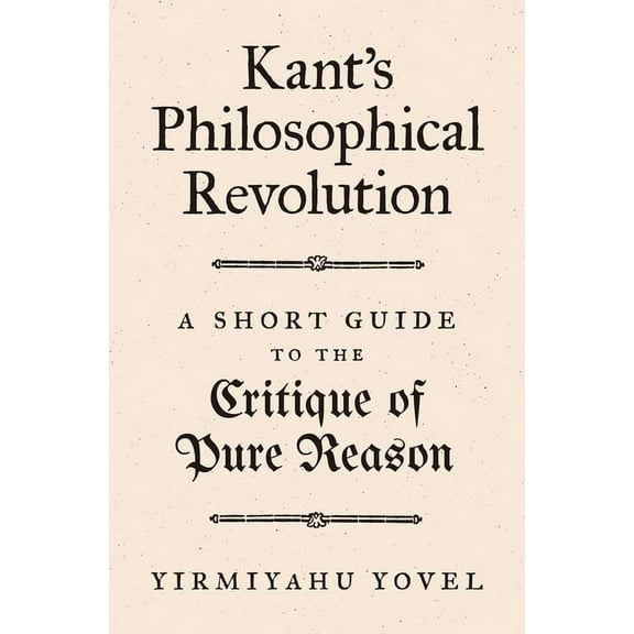 Kant's Philosophical Revolution: A Short Guide to the Critique of Pure Reason, (Hardcover)