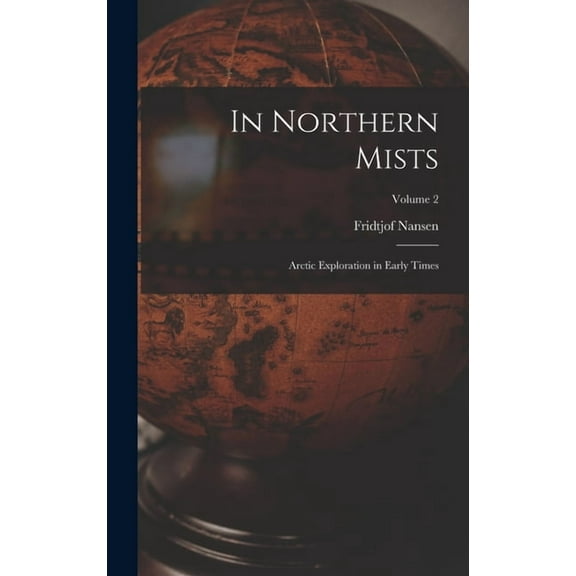 In Northern Mists; Arctic Exploration in Early Times; Volume 2 (Hardcover)