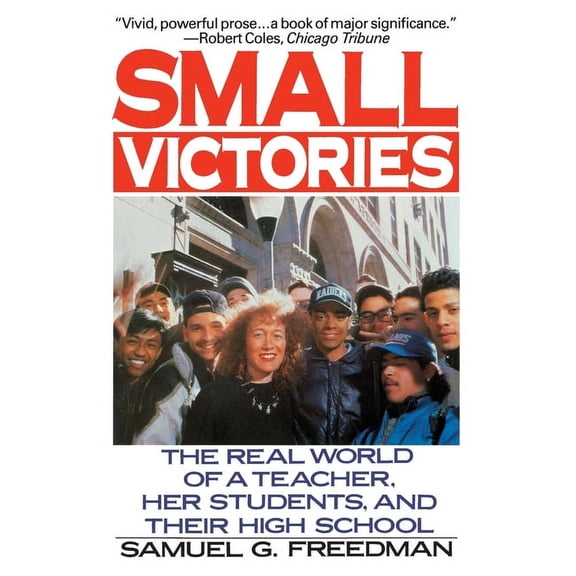 Small Victories: The Real World of a Teacher, Her Students, and Their High School, (Paperback)