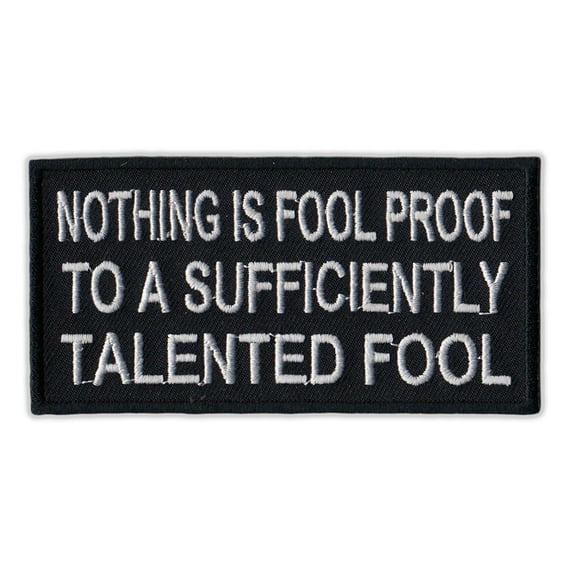 Motorcycle Jacket Embroidered Patch - Nothing Foolproof to a Talented Fool - Vest, Cut, Leathers - Funny - 4" x 2"