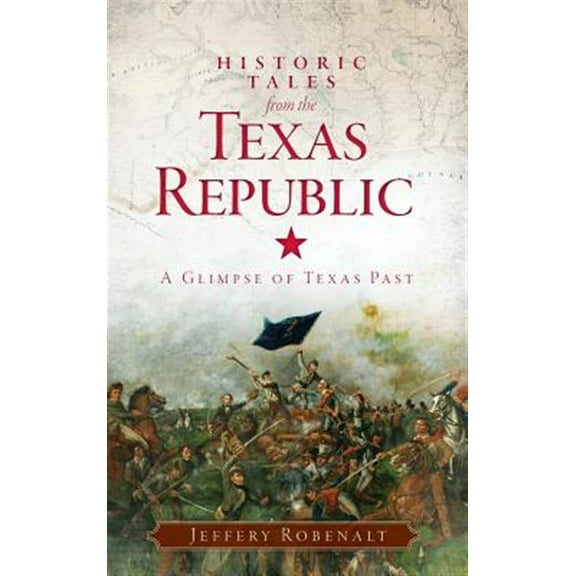 Historic Tales from the Texas Republic: A Glimpse of Texas Past (Hardcover)