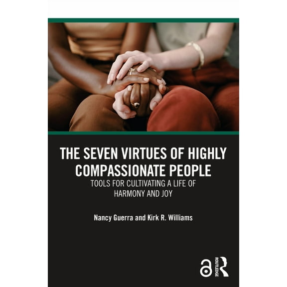 The Seven Virtues of Highly Compassionate People: Tools for Cultivating a Life of Harmony and Joy, (Paperback)