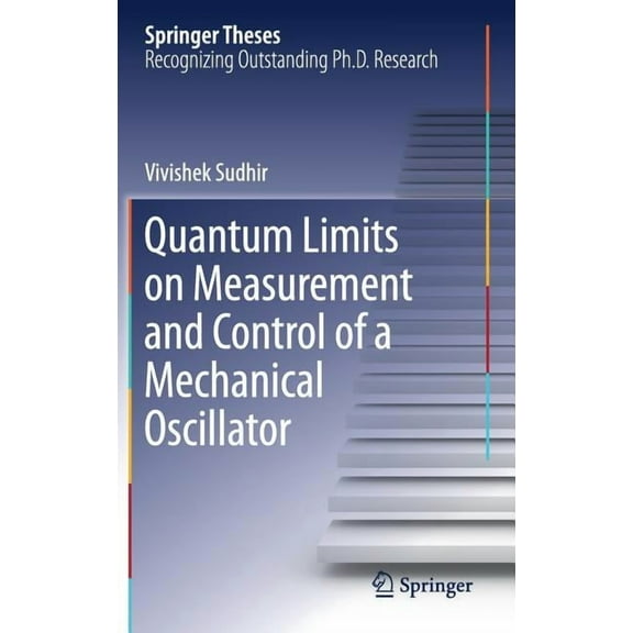 Springer Theses Quantum Limits on Measurement and Control of a Mechanical Oscillator, (Hardcover)