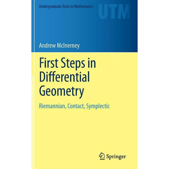 Undergraduate Texts in Mathematics First Steps in Differential Geometry: Riemannian, Contact, Symplectic, (Hardcover)