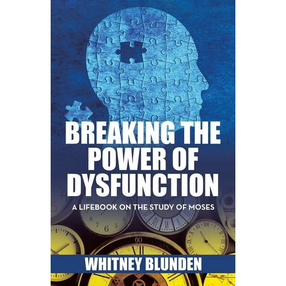 Breaking the Power of Dysfunction: A Lifebook on the Study of Moses (Paperback)