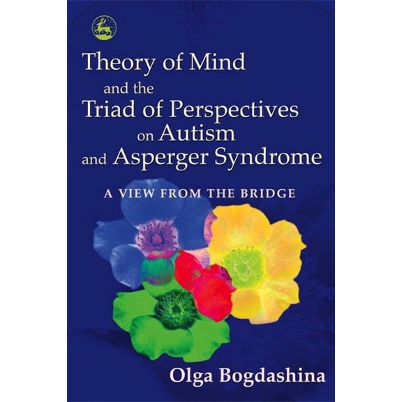 Theory of Mind and the Triad of Perspectives on Autism and Asperger Syndrome: A View from the Bridge, (Paperback)