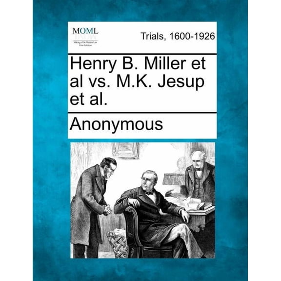 Henry B. Miller et al vs. M.K. Jesup et al. Paperback