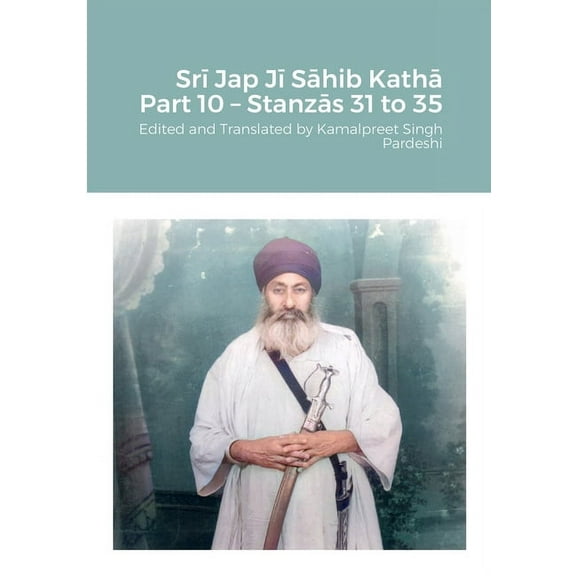 Srī Jap Jī Sāhib Kathā Part 10 - Stanzās 31 to 35 (Paperback)