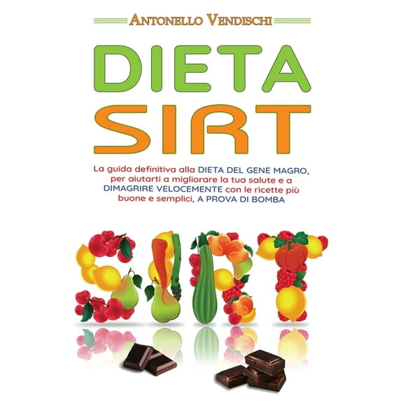 Dieta Sirt : La guida definitiva alla DIETA DEL GENE MAGRO, per aiutarti a migliorare la tua salute e a DIMAGRIRE VELOCEMENTE con le ricette più buone e semplici, A PROVA DI BOMBA (Paperback)