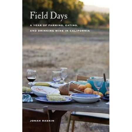 Field Days : A Year of Farming, Eating, and Drinking Wine in (Best Year For Red Wine California)