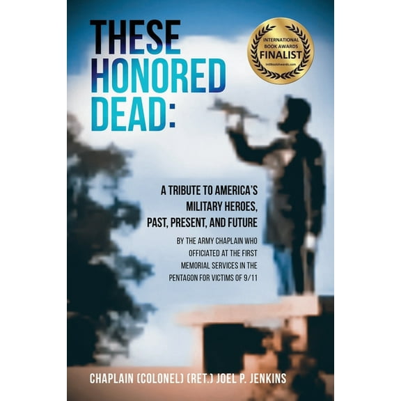 These Honored Dead: A Tribute to America's Military Heroes, Past, Present, and Future, (Paperback)