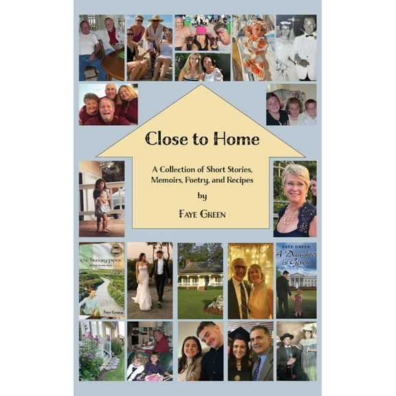 Close to Home: A Collection of Short Stories, Memoirs, Poetry, and Recipes (Hardcover)
