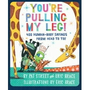 Angle View: You're Pulling My Leg!: 400 Human-Body Sayings from Head to Toe [Hardcover - Used]
