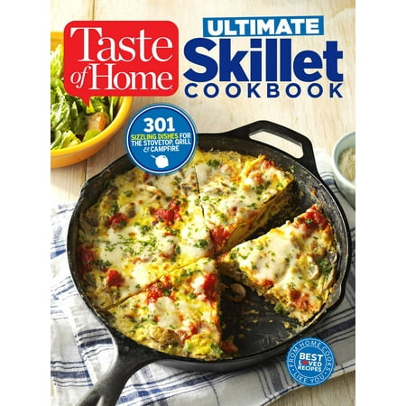 Taste of Home Ultimate Skillet Cookbook : From cast-iron classics to speedy stovetop suppers turn here for 325 sensational skillet (The Best Cast Iron Skillet Recipes For Your Next Meal)