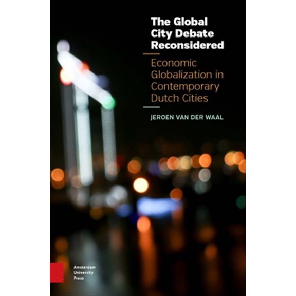 Pre-Owned The Global City Debate Reconsidered : Economic Globalization in Contemporary Dutch Cities (Hardcover)
