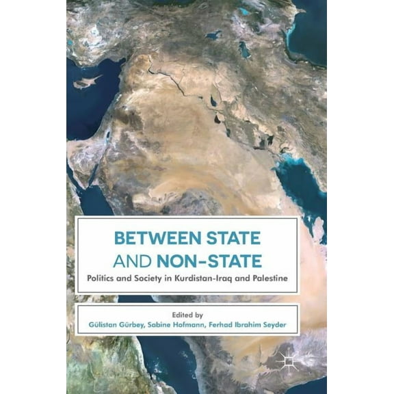 Between State and Non-State: Politics and Society in Kurdistan-Iraq and Palestine, (Hardcover)