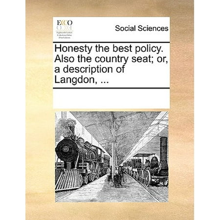 Honesty the Best Policy. Also the Country Seat; Or, a Description of Langdon,
